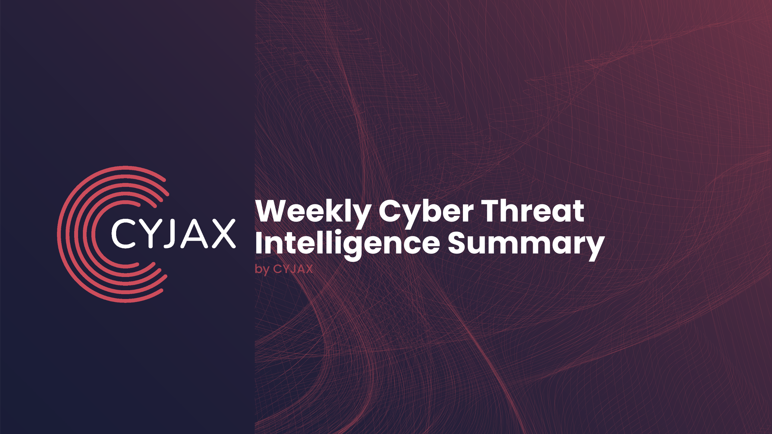 Weekly Cyber Threat Intelligence Summary