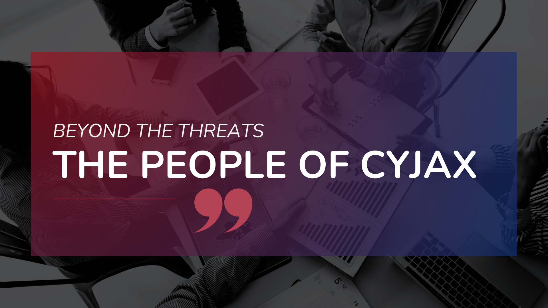 Beyond the Threats: The People of Cyjax