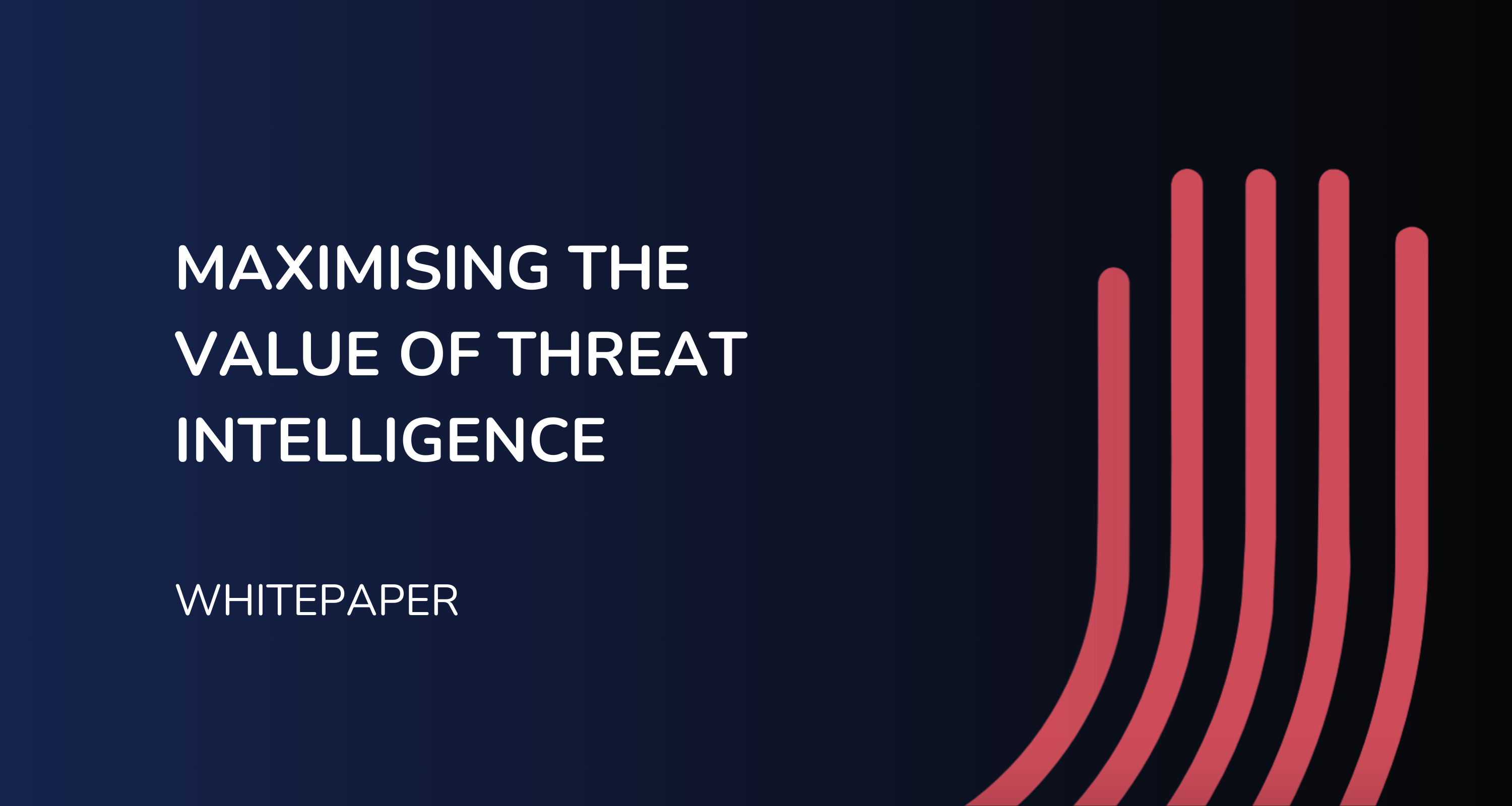 Maximising the Value of Threat Intelligence